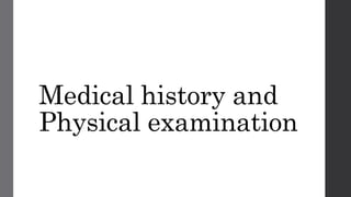Medical history and
Physical examination
 