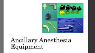 Ancillary Anesthesia
Equipment
 