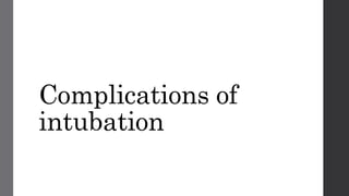 Complications of
intubation
 