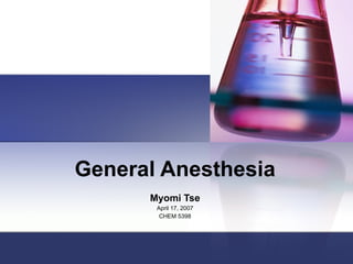 General Anesthesia Myomi Tse April 17, 2007 CHEM 5398 