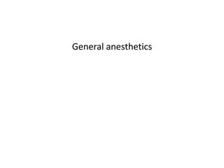 General anesthetics
 