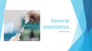 General
anesthetics
Shaikh Saniya
 