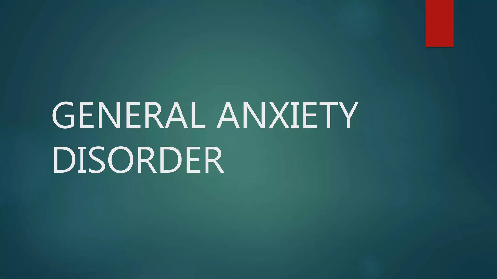 General Dysfunction General anxiety disorder | PPTX
