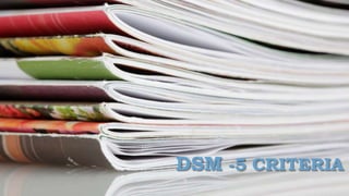 DSM -5 CRITERIA
 