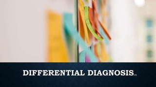 DIFFERENTIAL DIAGNOSIS[15]
 