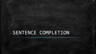SENTENCE COMPLETION
 
