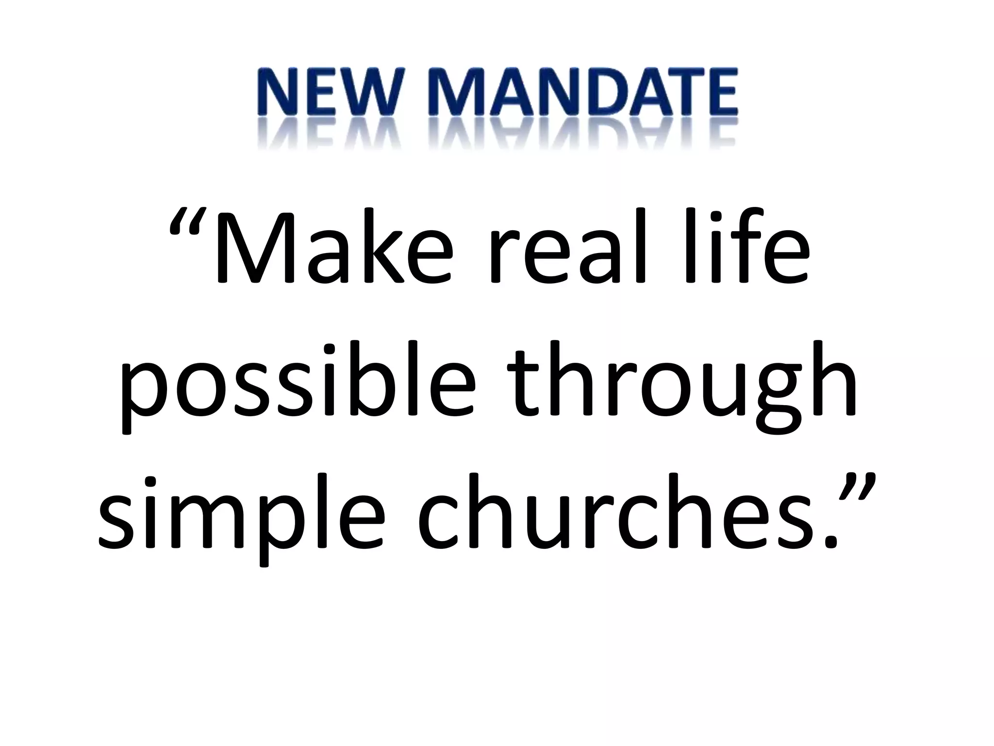 “Make real life
possible through
simple churches.”
 