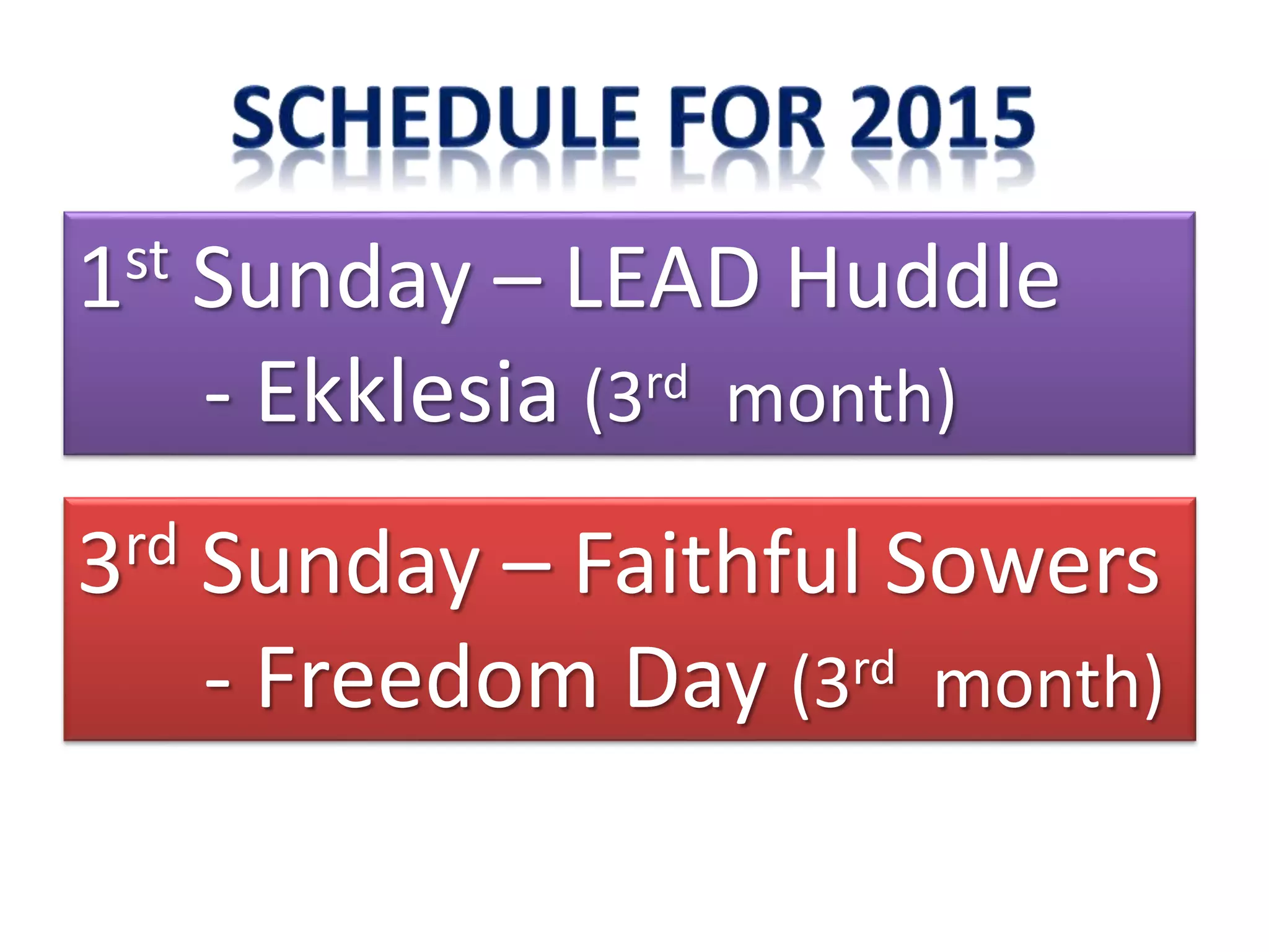1st Sunday – LEAD Huddle
- Ekklesia (3rd month)
3rd Sunday – Faithful Sowers
- Freedom Day (3rd month)
 