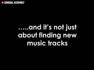 …..and it’s not just
about finding new
music tracks

 