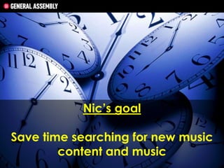 Nic’s goal
Save time searching for new music
content and music

 