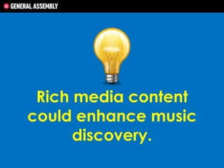Rich media content
could enhance music
discovery.

 