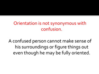 Orientation is not synonymous with
                confusion.

A confused person cannot make sense of
   his surroundings or figure things out
  even though he may be fully oriented.
 