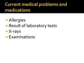  Allergies
 Result of laboratory tests
 X-rays
 Examinations
 