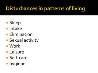  Sleep
 Intake
 Elimination
 Sexual activity
 Work
 Leisure
 Self-care
 hygiene
 