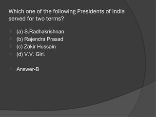 Which one of the following Presidents of India
served for two terms?
   (a) S.Radhakrishnan
   (b) Rajendra Prasad
   (c) Zakir Hussain
   (d) V.V. Giri.

   Answer-B
 