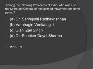 Among the following Presidents of India, who was also
the Secretary General of non-aligned movement for some
period?

 (a) Dr. Sarvepalli Radhakrishnan
 (b) Varahagiri Venkatagiri
 (c) Giani Zail Singh
 (d) Dr. Shanker Dayal Sharma


   Ans : c
 