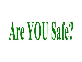 Are YOU Safe? 