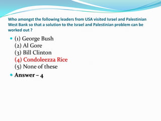 Who amongst the following leaders from USA visited Israel and Palestinian
West Bank so that a solution to the Israel and P...