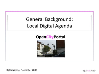 Open City Portal Delta Nigeria, November 2008 General Background: Local Digital Agenda 
