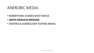 ANEROBIC MEDIA
• ROBERTSONS COOKED MEAT MEDIA
• SMITH NOGUCHI MEDIUM
• HEATING & SUBSEQUENT PLATING MEDIA
TONY SCARIA 2010 KMC
 