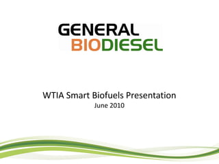 WTIA Smart Biofuels Presentation
            June 2010
 