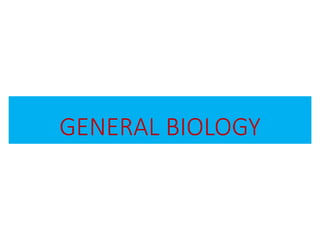 GENERAL BIOLOGY
 
