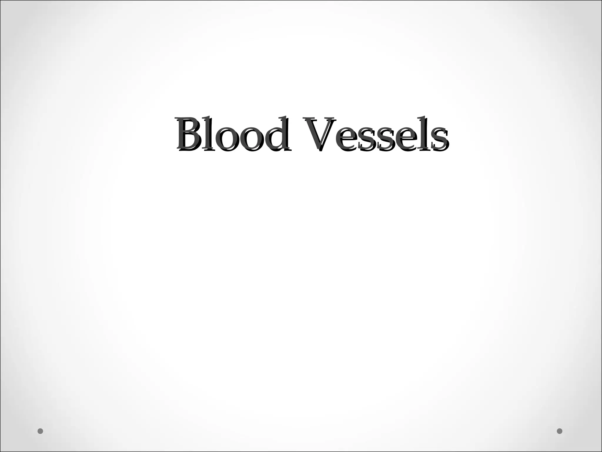 Blood VesselsBlood Vessels
 
