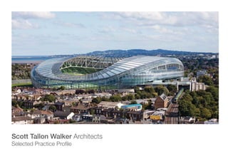 Scott Tallon Walker Architects
Selected Practice Proﬁle
 