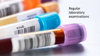 Regular
laboratory
examinations
 