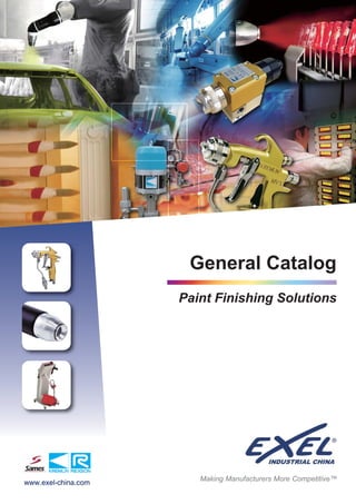 General Catalog
                     Paint Finishing Solutions




                        Making Manufacturers More Competitive™
www.exel-china.com
 