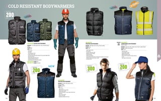 200
G/M2
PADDING
COLD RESISTANT BODYWARMERS
MC4418PP
BOXTER BODYWARMER
MATERIAL: PU coated 100% polyester Taslon, 	
200 g/m² padding
COLOUR: blue/black
SIZES: S-3XL
∙
∙ Zipper closure
∙
∙ Zippered vertical chest pocket
∙
∙ Zippered lower pockets
∙
∙ Two internal pockets, one with zipper and the other
with Velcro
∙
∙ Reflex inserts on yoke
∙
∙ Piping on back yoke
∙
∙ Adjustable waistband with Velcro
MC4417Z9
PASSION BODYWARMER
MATERIAL: 100% Nylon with PU coating, 300 g/m² padding
COLOUR: black
SIZES: S-3XL
∙
∙ Central zipper closure
∙
∙ Muff pockets
∙
∙ Comfort knitted inner collar
∙
∙ Windproof stretch armhole
∙
∙ Knitted waistband
∙
∙ Drawstring waistband
∙
∙ Inner phone pocket with Velcro fastening and zippered vertical pocket
∙
∙ Reflective piping around collar, on yoke 			
and pocket trims
MC4413P7
CAPRICORNO BODYWARMER
EN 20471 CLASS 2
MATERIAL: Pongee outer fabric, polyester lining 140 g/m², padding 200 g/m²
COLOUR: blue/high visibility yellow
SIZES: S-3XL
∙
∙ Reversible model
∙
∙ Two-way zipper closure
∙
∙ Zippered chest pockets
∙
∙ Reflective piping on chest
∙
∙ Reverse side: two pockets with flap and Velcro
∙
∙ D-ring
∙
∙ Heat-sealed reflective bands
200
G/M2
PADDING
EN ISO 20471
NEW
MC4411P0 COLOUR: blue
MC4411T0 COLOUR: army green
300
G/M2
PADDING
200
G/M2
PADDING
MC4411B6 KAISER BODYWARMER
MATERIAL: C-Tex 100% polyester fabric, fleece lined with 200 g/m²
padding
COLOUR: grey
SIZES: S-3XL
∙
∙ Multi-pocket
∙
∙ Breathable
∙
∙ Two-way zipper closure
∙
∙ Comfort knitted collar
∙
∙ Top right phone pocket and left pocket with concealed badge holder,
with flap and Velcro
∙
∙ Zippered right pocket with D ring
∙
∙ Left pocket with flap and Velcro
∙
∙ Zippered lower three-dimensional pockets
214 215
 