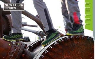 01 UPPER
with high breathability
performances
02 FOOTBED
Multi-Hole in multi-
perforated EVA material
with anti-shock
properties, having
variable thickness.
Antistatic
03 TOECAP
in fibreglass or steel
04 MIDSOLE
"T-FLEX" composite
with constant 4 mm
thickness or in steel
05 SOLE
PU Force PU/PU
02
01
03
04
05
NEW FOBIA
SERIES
245
244
 