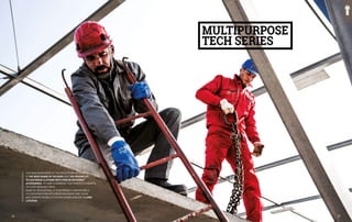 MULTIPURPOSE
TECH SERIES
THE MAIN ADVANTAGE OF THIS MULTIPURPOSE SERIES
IS THE WIDE RANGE OF COLOURS AND THE POSSIBILITY
TO CUSTOMISE CLOTHING WITH OVER 80 DIFFERENT
ACCESSORIES, TO HAVE A GARMENT THAT PERFECTLY ADAPTS
TO EVERY WORKING NEED.
MADE IN 100% COTTON, IT IS EXTREMELY COMFORTABLE.
ITS CONSTRUCTION WITH REINFORCEMENT BAR TACKS
AND JOINTED DOUBLE STITCHED SEAMS ENSURES A LONG
LIFESPAN.
27
26
 