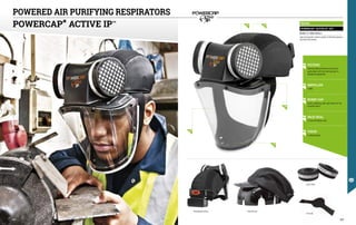 POWERCAP
®
ACTIVE IPTM
01 FILTERS
featuring high performance sub-micron
particulates, with front and back part in
shockproof polystyrene
02 IMPELLER
in ABS
03 BUMP CAP
textile, antipilling, with rigid inserts for the
actuation device
04 FACE SEAL
in foam with Nylon cover
05 VISOR
in polycarbonate
∙
∙ Rechargeable battery ∙
∙ Protective cap
∙
∙ Face seal
∙
∙ Spare filters
01 02
04
03
05
FA2341
POWERCAP®
ACTIVE IPTM
KIT
EN 12941 TH1P EN 812 EN 166 1B
Light and ergonomic solution capable of efficiently working in
very dusty environments.
POWERED AIR PURIFYING RESPIRATORS
357
356
 