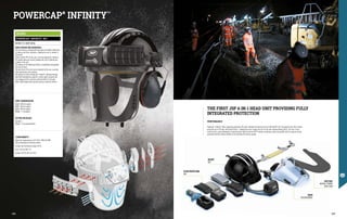POWERCAP®
INFINITY
TM
FA2326
POWERCAP®
INFINITYTM
KIT
EN 12941 TH3P EN 397 EN 166
THE FIRST JSP 4-IN-1 HEAD UNIT PROVIDING FULLY
INTEGRATED PROTECTION
MAIN FEATURES AND ADVANTAGES
The unit features a display with warnings and audible notification
for battery and filter conditions, allowing the user to monitor it
effectively.
Smart reactive PPE for the user: real time diagnostics monitors
the system twice per second, allowing the user to identify any
problem of the unit.
The battery on the Powercap Infinity is completely rechargeable,
and lasts 8 hours.
The key items of the unit can be replaced by the user, assuring
easy maintenance and cleaning.
The optimal air flow of Powercap®
Infinity™, obtained through
work with aerodynamics experts in motor sports, prevents any
visor fogging and the common undesired effect of dry eyes,
which might happen with positive pressure respirator devices.
UNIT DIMENSIONS
Height: 300 mm approx.
Width: 250 mm approx.
Depth: 350 mm approx.
Weight: 1.1 kg approx.
OUTER PACKAGE
Quantity: 1
Weight: 1.6 kg approximately
CONFORMITY
Meets the requirements of EN 12941:1998+A2:2008
TH3 as Respiratory Protection Device
EU Type Test Certificate number 59716
Visor: EN 166:2001 1.B
Helmet: EN 397:2012+A1:2012
FILTER PROTECTION
ABS
HELMET
ABS
VISOR
POLYCARBONATE
FACE SEAL
NATURAL RUBBER
WITH FOAM
PERFORMANCE
Powercap®
Infinity™ offers respiratory protection TH3, with a Nominal Protection Factor of 500 (UK APF 40). The grade B visor offers impact
protection up to 270 mph, with optical Class 1, allowing the users to wear the unit for the time required without effort. The visor is also
scratch-proof, a great advantage in industrial work. Built around an EVO®
5 helmet combining a super strong ABS shell for superior all day
protection with the comfort benefits of the Evolution 3D harness system.
359
358
 