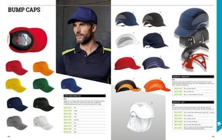 FIRST BASE BUMP CAP
EN 812
Designed for use in situations that do not pose serious impact risks. The design is inspired by
baseball caps, made in 100% cotton. Light internal protective shell, in washable ABS.
An additional polyurethane foam layer acts as spacer and increases the user's comfort.
MD1111L0 Red
MD1111H0 Orange
MD1111E0 Yellow
MD1111S0 Green
MD1111P8 Royal blue
MD1111P0 Blue
MD1111Z9 Black
MD1111B0 Grey
MD1111K1 White
HARDCAPTM
AEROLITE®
EN 812
Safety bump cap with sturdy and light HDPE shell, with side reflective bands for increased
visibility. Comfortable padding and mesh fabric cap to assure breathability even if worn for long
periods. Removable and washable cap.
1. MD1114Q7 Short 5 cm peak, navy blue
2. MD1114Z9 Short 5 cm peak, black
3. MD1117K1 Micro 2.5 cm peak, washable at 60°C, white
HARDCAPTM
A1+®
EN 812
HDPE shell for protection from top and lateral impacts. Cap with mesh fabric panels and
perforated shell for increased breathability, with reflective edges. Removable and washable cap.
4. MD1115Q7 Short 5 cm peak, flame retardant version, tested at 180° C, navy blue
5. MD1116L0 Short 5 cm peak, red
6. MD1116Q7 Short 5 cm peak, navy blue
7. MD1116ZH Short 5 cm peak, black/orange
8. MD1116H1 Short 5 cm peak, high visibility orange
9. MD1118K1
Micro 2.5 cm peak, stain resistant and waterproof, with removable
hairnet and metal loop for machinery detection
BUMP CAPS 1.
3.
5.
7.
9.
2.
4.
6.
8.
378 379
 