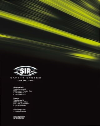 SAFETV SVSTE.IM
YOUR PROTECTOR
Headquarters
Via dei Fornaciai, 9
06081 Assisi - Perugia - Italy
T. +39 075 804.37.37
F. +39 075 804.37.47
Branch
Viale Europa, 74
20090 Cusago - Milano -
Italy T. +39 02 903.94.575
F. +39 02 903.94.441
sir@sirsafety.com
www.sirsafety.com
QUALITY MANAGEMENT
SYSTEM CERTIFICATE
UNI EN ISO 9001:2015
 