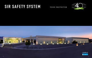 SIR SAFETY SYSTEM
AFTER 40 YEARS IN BUSINESS, SIR SAFETY
SYSTEM IS PROUD TO BE ONE OF THE GLOBAL
PLAYERS AMONG COMPANIES THAT PROTECT
PEOPLE AT THEIR WORKPLACE.
THE BEATING HEART OF THE COMPANY IS
THE MODERN HEADQUARTERS IN ASSISI, IN
ITALY’S GREEN HEART, WHICH HAS ALWAYS
BEEN A SYNONYMOUS FOR TRADITION AND
LAND OF PEACE, BESIDES INSPIRING
STRONGLY ETHICAL ENTERPRISES.
SIR SAFETY SYSTEM WAS INDEED BORN
HERE, 40 YEARS AGO, WITH A MARKED AND
BURNING DESIRE TO GIVE A SENSE
TO ITS MISSION: PROTECTING
HUMAN BEINGS WHILE THEY WORK.
STARTING FROM ITALY, SIR SAFETY SYSTEM
HAS SET UP NEW ADDITIONAL DELOCALISED
PRODUCTION FACILITIES IN TIMISOARA, ROMANIA AND
IN SHANGHAI, CHINA, WHERE THE COMPANY PRODUCES
AND RESPONDS TO THE PROTECTION NEEDS OF THOSE
NEW INDUSTRIAL WORLDS THAT ARE ENTERING THE
MARKET OF THE NEW MILLENNIUM. SIR SAFETY SYSTEM
FIRMLY BELIEVES THAT, COMPARED TO 40 YEARS AGO,
THE FUTURE OF WORKERS AND THEIR SAFETY IS
BRIGHTER, THANKS TO INNOVATIVE MATERIALS AND A
NEW MINDSET FUELLING THIS TREND.
TODAY, AFTER 40 YEARS OF ACTIVITY, NEW GENERATIONS
ARE TAKING THE STAGE AT “SIR”. THEY ARE MORE AND
MORE MOTIVATED TO CONTRIBUTE TO A BETTER WORLD,
ILLUMINATING WITH THEIR IDEAS, THEIR INNOVATIONS
AND THEIR WORK THE WORKPLACES OF THE FUTURE.
AN EVER BRIGHTER WORLD TO COME.
A light on
the future
Y O U R P R O T E C T O R
2 3
 