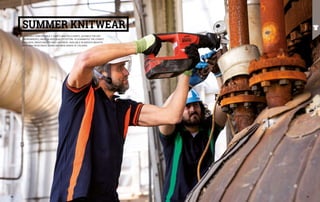 SUMMER KNITWEAR
EXTREMELY COMFORTABLE T-SHIRTS AND POLO SHIRTS, SUITABLE FOR HOT
ENVIRONMENTS, MADE IN HIGH QUALITY COTTON, TO GUARANTEE THE UTMOST
COOLNESS, BREATHABILITY AND LIGHTNESS. AVAILABLE IN VARIOUS WEIGHTS, 	
WITH HIGH RESISTANCE SEAMS AND WIDE RANGE OF COLOURS.
80 81
 