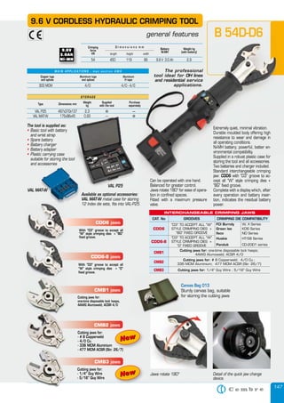 147
9.6 V CORDLESS HYDRAULIC CRIMPING TOOL
general features
M A I N A P P L I C AT I O N S - m a x s e c t i o n A W G
300 MCM 4/0 4/0 - 4/0
Crimping
force
kN
Weight kg
(with battery)
Battery
Ni-MH
length height width
D i m e n s i o n s m m
54 450 119 66 9.6 V 3.0 Ah 2,9
B 54D-D6
Extremely quiet, minimal vibration.
Durable moulded body offering high
resistance to wear and damage in
all operating conditions.
Ni-MH battery; powerful, better en-
vironmental compatibility.
Supplied in a robust plastic case for
storing the tool and all accessories.
Two batteries and charger included.
Standard interchangeable crimping
jaw: CDD6 with “D3” groove to ac-
cept all “W” style crimping dies +
“BG” fixed groove.
Complete with a display which, after
every operation and battery inser-
tion, indicates the residual battery
power.
Copper lugs
and splices
Aluminum lugs
and splices
Aluminum
H taps
The tool is supplied as:
• Basic tool with battery
and wrist strap
• Spare battery
• Battery charger
• Battery adapter
• Plastic carrying case
suitable for storing the tool
and accessories
Can be operated with one hand.
Balanced for greater control.
Jaws rotate 180° for ease of opera-
tion in confined spaces.
Fitted with a maximum pressure
valve.
Jaws rotate 180° Detail of the quick jaw change
device.
S T O R A G E
Type Dimensions mm
Weight
kg
Supplied
with the tool
Purchase
separately
VAL P25 497x370x137 2,3 � —
VAL MAT-W 175x96x45 0,93 — �
M A I N A P P L I C AT I O N S - m a x s e c t i o n A W G
300 MCM 4/0 4/0 - 4/0
Weight kg
(with battery)
54 450 119 66 9.6 V 3.0 Ah 2,9
B 54D-D6
Extremely quiet, minimal vibration.
Durable moulded body offering high
resistance to wear and damage in
all operating conditions.
Ni-MH battery; powerful, better en-
vironmental compatibility.
Supplied in a robust plastic case for
storing the tool and all accessories.
Two batteries and charger included.
Aluminum
H taps
The professional
tool ideal for OH lines
and residential serviceand residential serviceand residential
applications.
Can be operated with one hand.
with the tool
Purchase
separately
—
VAL MAT-W
VAL P25
suitable for storing the tool
VAL MAT-W 175x96x45 0,93 — �
VAL P25
Available as optional accessories:
VAL MAT-W metal case for storing
12 Index die sets, fits into VAL-P25.
Canvas Bag 013
Sturdy canvas bag, suitable
for storing the cutting jaws
Canvas Bag 013
Sturdy canvas bag, suitable
for storing the cutting jaws
INTERCHANGEABLE CRIMPING JAWS
CAT. No GROOVES CRIMPING DIE COMPATIBILITY
CDD6
“D3” TO ACCEPT ALL “W”
STYLE CRIMPING DIES +
“BG” FIXED GROOVE
FCI Burndy W, X Series
Green lee KD6 Series
Ilsco ND Series
CDD6-8
“D3” TO ACCEPT ALL “W”
STYLE CRIMPING DIES +
“O” FIXED GROOVE
Huskie HT-58 Series
Panduit CD-2001 series
CMB1
Cutting jaws for: one-time disposable lock hasps;
4AWG Alumoweld; ACSR 4/0
CMB2
Cutting jaws for: # 8 Copperweld; 4/0 Cu.;
336 MCM Aluminium; 477 MCM ACSR (Str. 26/7)
CMB3 Cutting jaws for: 1/4" Guy Wire ; 5/16" Guy Wire
CDD6 jaws
With “D3” groove to accept all
“W” style crimping dies + “BG”
fixed groove.
CDD6-8 jaws
With “D3” groove to accept all
“W” style crimping dies + “O”
fixed groove.
CMB1 jaws
Cutting jaws for:
one-time disposable lock hasps,
4AWG Alumoweld; ACSR 4/0
CMB2 jaws
Cutting jaws for:
- # 8 Copperweld
- 4/0 Cu.
- 336 MCM Aluminium
- 477 MCM ACSR (Str. 26/7)
CMB3 jaws
Cutting jaws for:
- 1/4" Guy Wire
- 5/16" Guy Wire
- 477 MCM ACSR (Str. 26/7)
NewNew
jaws
NewNew
 