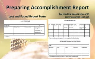 Preparing Accomplishment Report
                             Key checking book & inter-shift
Lost and Found Report Form         communication log book
 