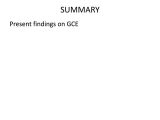 SUMMARY
Present findings on GCE
 