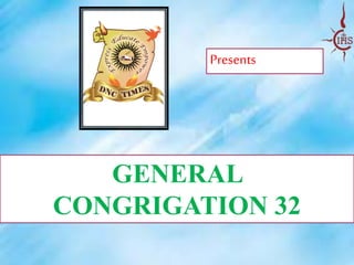 GENERAL
CONGRIGATION 32
Presents
 