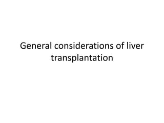 General considerations of liver
transplantation
 