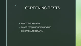 z
 BLOOD GAS ANALYSIS
 BLOOD PRESSURE MEASUREMENT
 ELECTROCARDIOGRAPHY
 