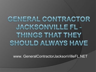 General Contractor Jacksonville FL - Things That They Should Always Have www. GeneralContractorJacksonVilleFL.NET 
