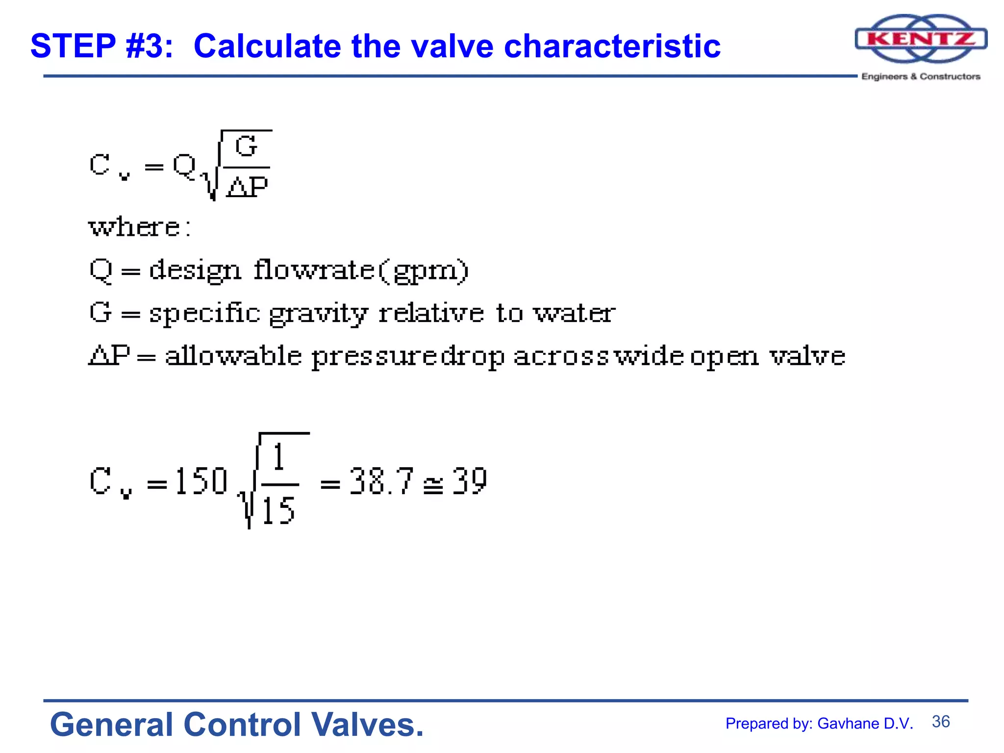 36
General Control Valves.
STEP #3: Calculate the valve characteristic
Prepared by: Gavhane D.V.
 