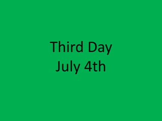 Third DayJuly 4th