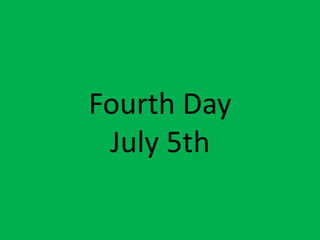Fourth DayJuly 5th