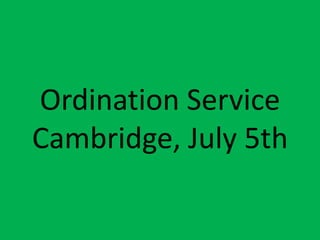 Ordination ServiceCambridge, July 5th